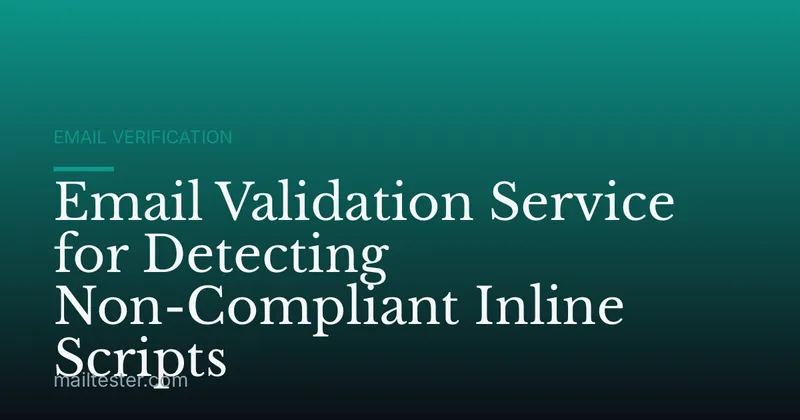 Email Validation Service for Detecting Non-Compliant Inline Scripts