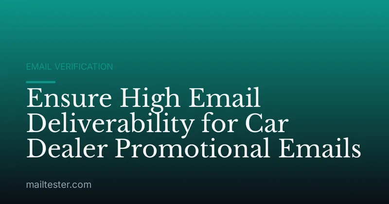 Ensure High Email Deliverability for Car Dealer Promotional Emails
