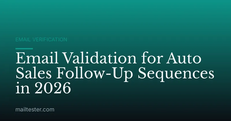 Email Validation for Auto Sales Follow-Up Sequences in 2026