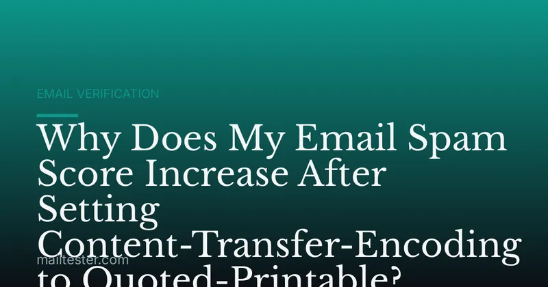 Why Does My Email Spam Score Increase After Setting Content-Transfer-Encoding to Quoted-Printable?