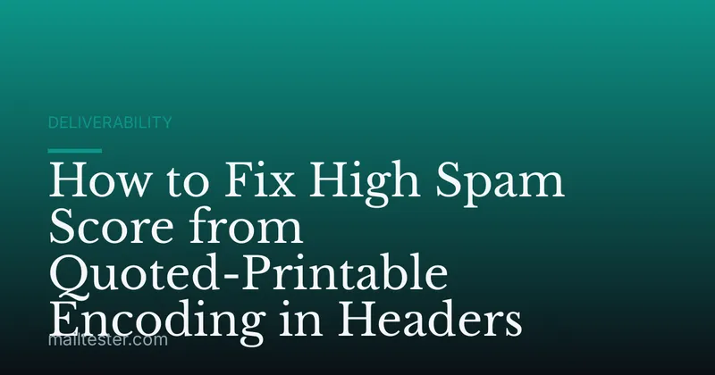 How to Fix High Spam Score from Quoted-Printable Encoding in Headers