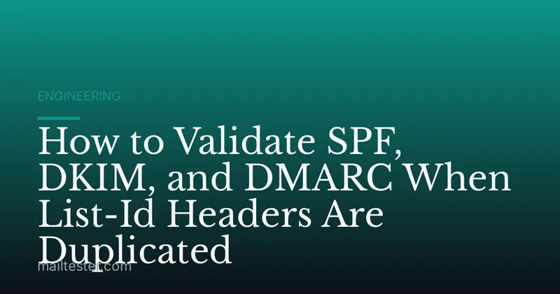 How to Validate SPF, DKIM, and DMARC When List-Id Headers Are Duplicated