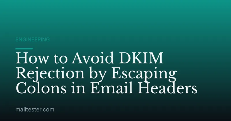 How to Avoid DKIM Rejection by Escaping Colons in Email Headers
