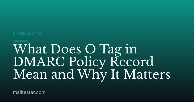 What Does O Tag in DMARC Policy Record Mean and Why It Matters