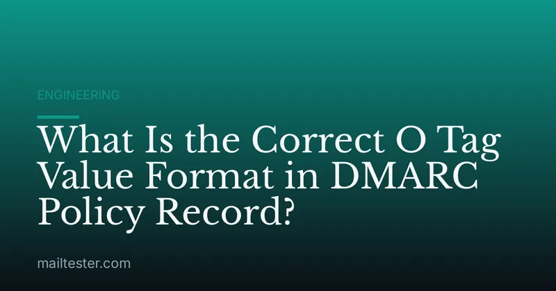 What Is the Correct O Tag Value Format in DMARC Policy Record?