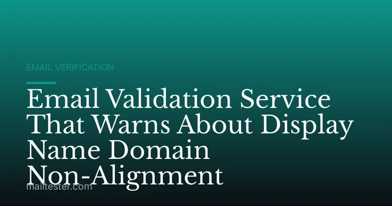 Email Validation Service That Warns About Display Name Domain Non-Alignment