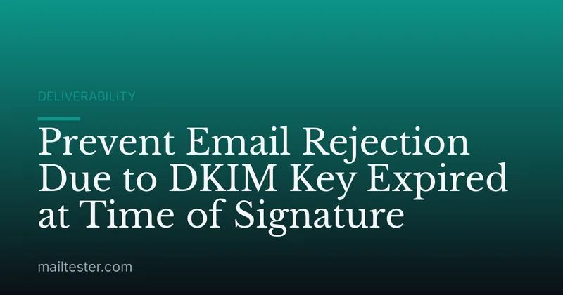 Prevent Email Rejection Due to DKIM Key Expired at Time of Signature