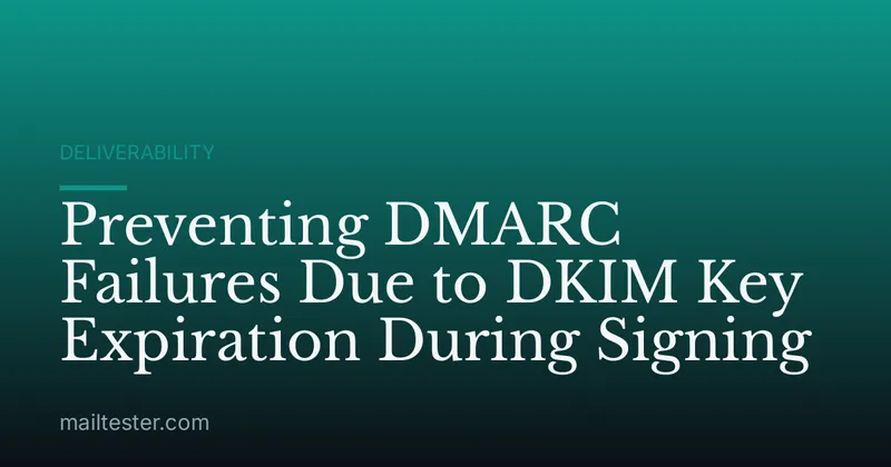 Preventing DMARC Failures Due to DKIM Key Expiration During Signing