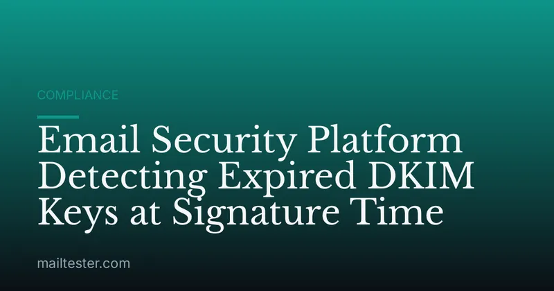 Email Security Platform Detecting Expired DKIM Keys at Signature Time