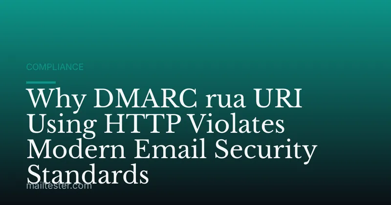 Why DMARC rua URI Using HTTP Violates Modern Email Security Standards