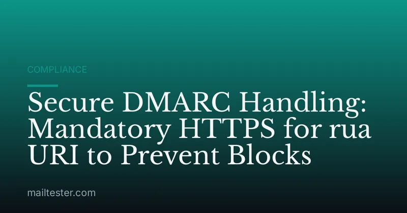 Secure DMARC Handling: Mandatory HTTPS for rua URI to Prevent Blocks