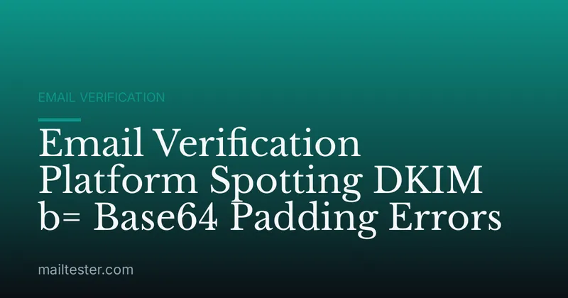 Email Verification Platform Spotting DKIM b= Base64 Padding Errors