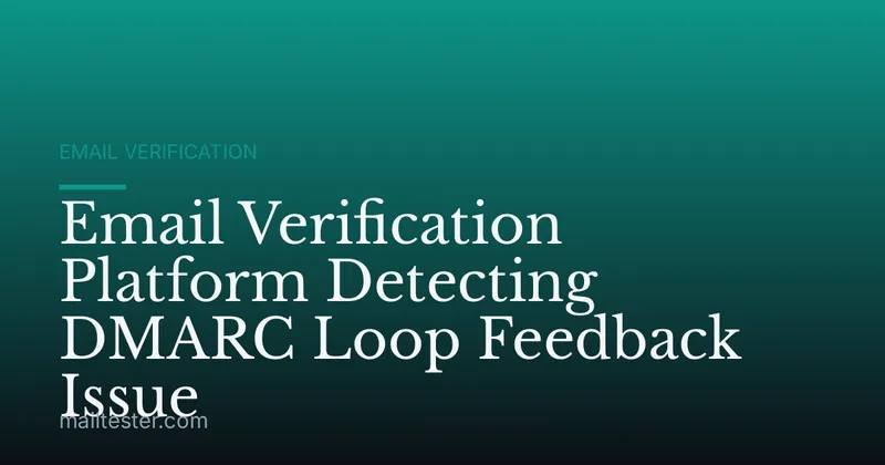 Email Verification Platform Detecting DMARC Loop Feedback Issue