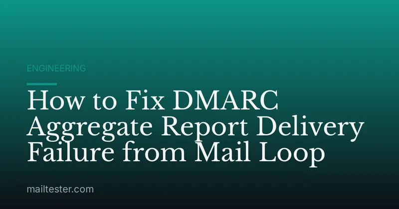 How to Fix DMARC Aggregate Report Delivery Failure from Mail Loop