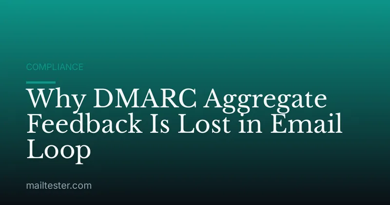 Why DMARC Aggregate Feedback Is Lost in Email Loop