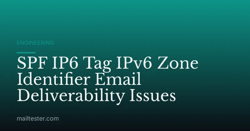 SPF IP6 Tag IPv6 Zone Identifier Email Deliverability Issues