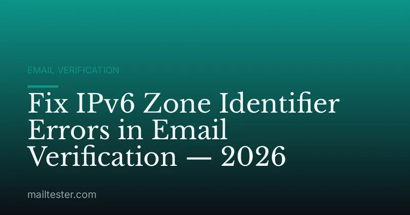 Fix IPv6 Zone Identifier Errors in Email Verification — 2026