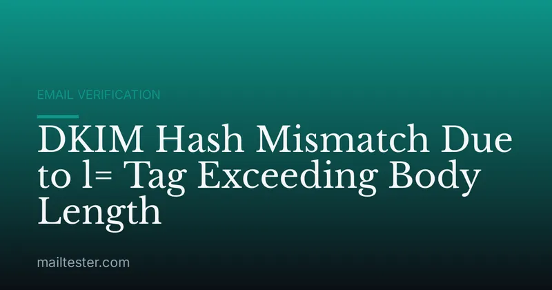 DKIM Hash Mismatch Due to l= Tag Exceeding Body Length