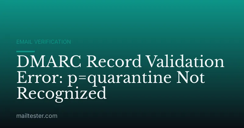 DMARC Record Validation Error: p=quarantine Not Recognized