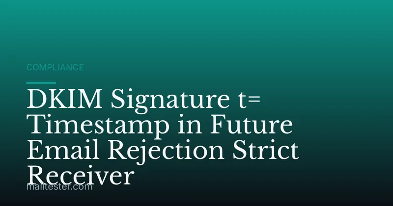 DKIM Signature t= Timestamp in Future Email Rejection Strict Receiver