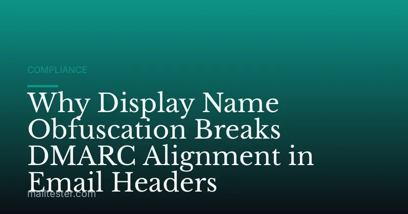Why Display Name Obfuscation Breaks DMARC Alignment in Email Headers