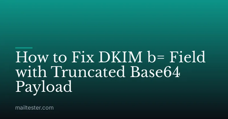 How to Fix DKIM b= Field with Truncated Base64 Payload