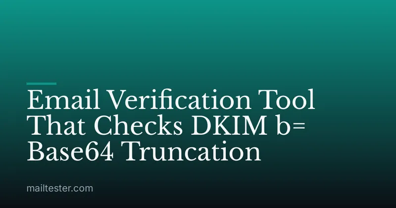 Email Verification Tool That Checks DKIM b= Base64 Truncation
