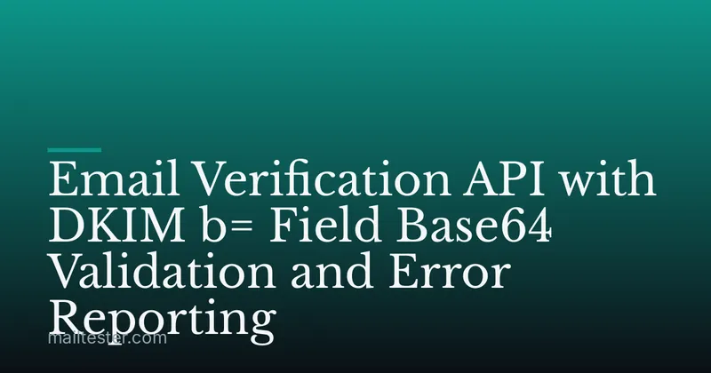 Email Verification API with DKIM b= Field Base64 Validation and Error Reporting