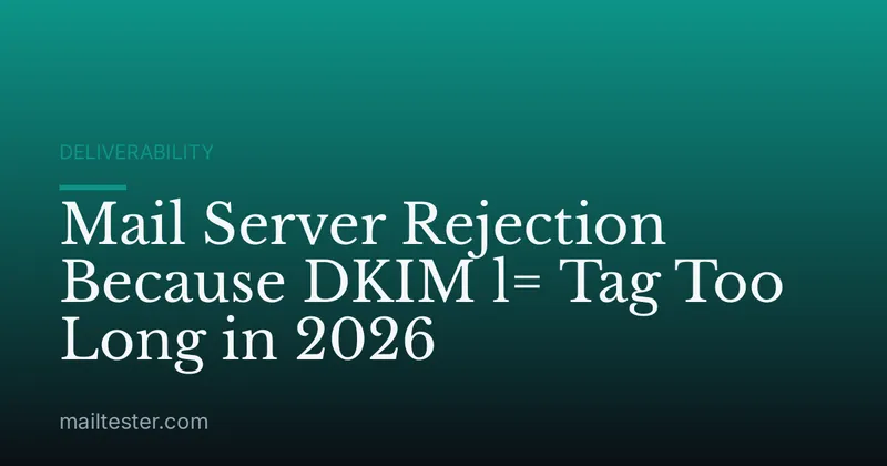 Mail Server Rejection Because DKIM l= Tag Too Long in 2026