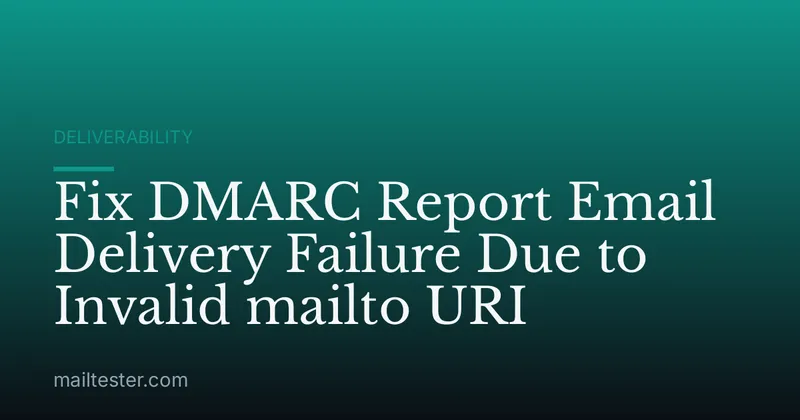 Fix DMARC Report Email Delivery Failure Due to Invalid mailto URI