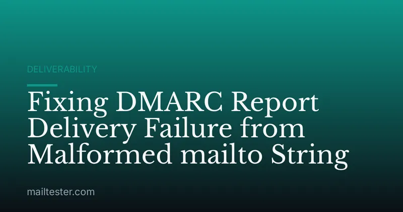 Fixing DMARC Report Delivery Failure from Malformed mailto String