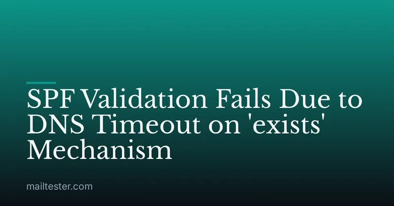 SPF Validation Fails Due to DNS Timeout on 'exists' Mechanism
