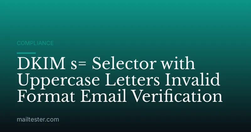 DKIM s= Selector with Uppercase Letters Invalid Format Email Verification