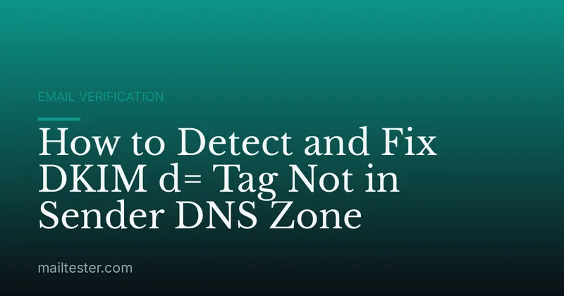 How to Detect and Fix DKIM d= Tag Not in Sender DNS Zone