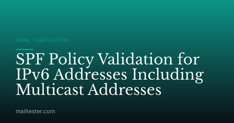 SPF Policy Validation for IPv6 Addresses Including Multicast Addresses