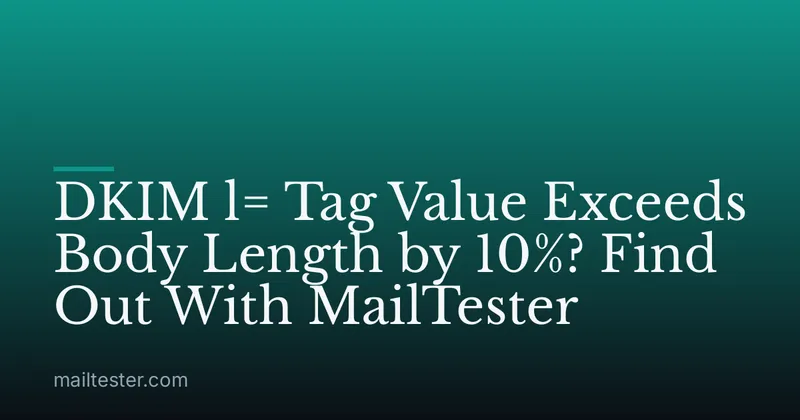DKIM l= Tag Value Exceeds Body Length by 10%? Find Out With MailTester