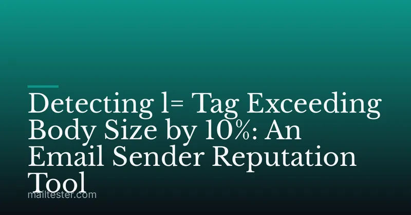 Detecting l= Tag Exceeding Body Size by 10%: An Email Sender Reputation Tool