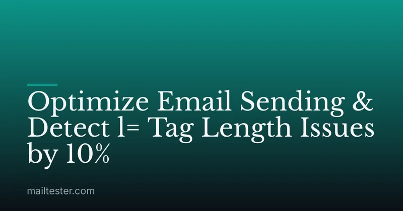 Optimize Email Sending & Detect l= Tag Length Issues by 10%