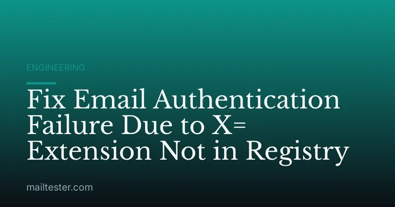 Fix Email Authentication Failure Due to X= Extension Not in Registry