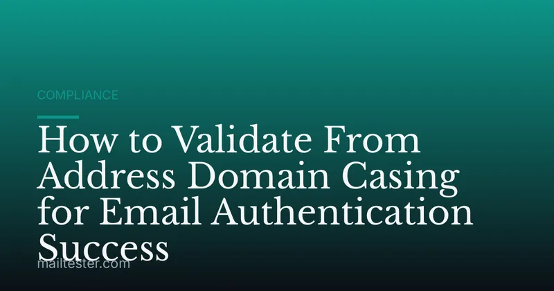 How to Validate From Address Domain Casing for Email Authentication Success