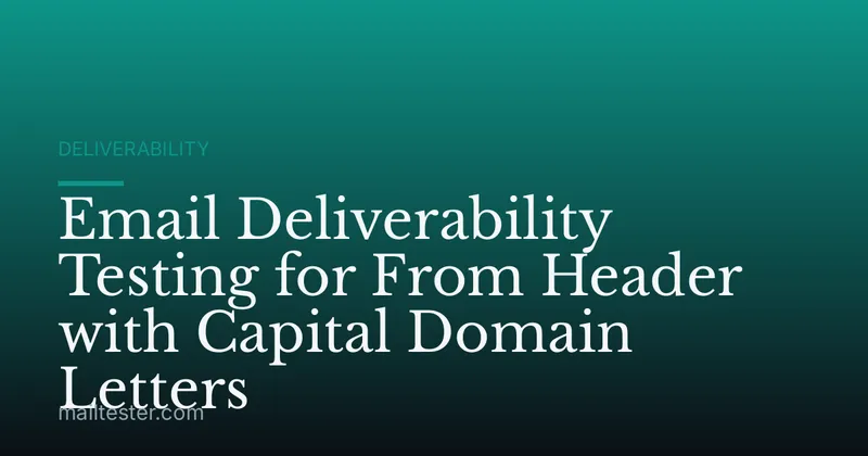 Email Deliverability Testing for From Header with Capital Domain Letters