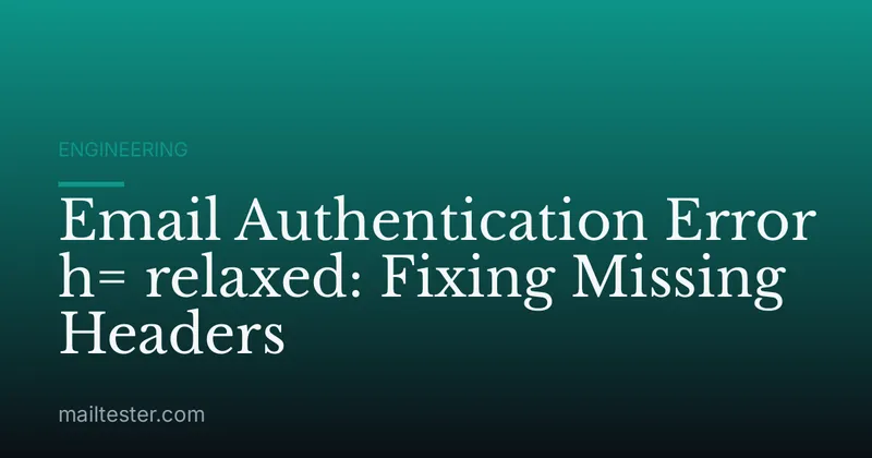 Email Authentication Error h= relaxed: Fixing Missing Headers