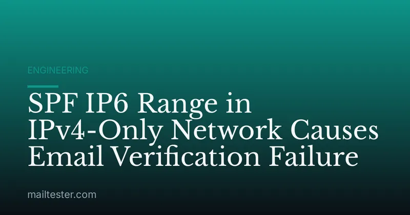 SPF IP6 Range in IPv4-Only Network Causes Email Verification Failure