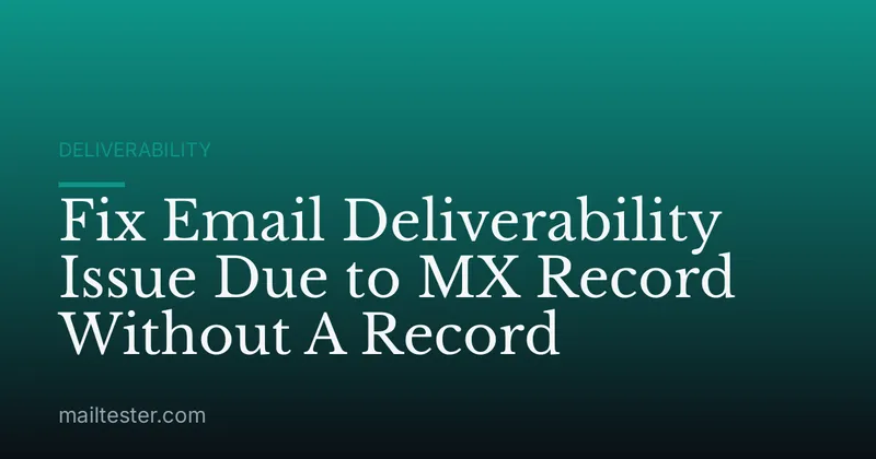 Fix Email Deliverability Issue Due to MX Record Without A Record