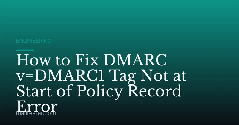 How to Fix DMARC v=DMARC1 Tag Not at Start of Policy Record Error