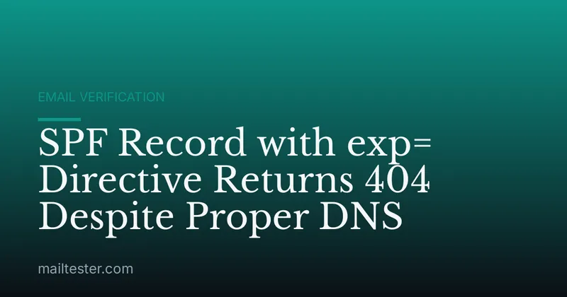 SPF Record with exp= Directive Returns 404 Despite Proper DNS