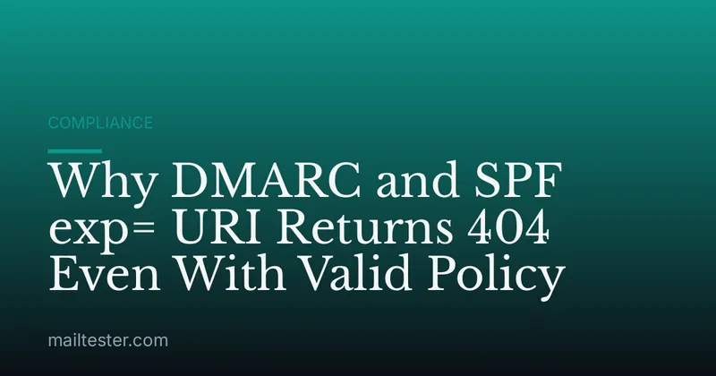 Why DMARC and SPF exp= URI Returns 404 Even With Valid Policy
