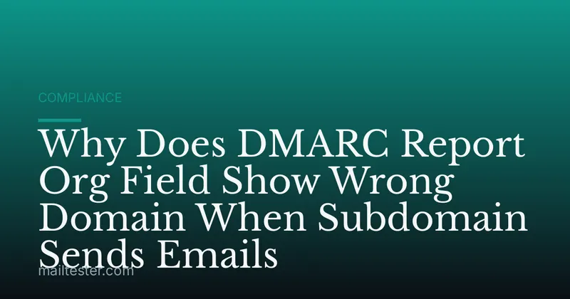 Why Does DMARC Report Org Field Show Wrong Domain When Subdomain Sends Emails