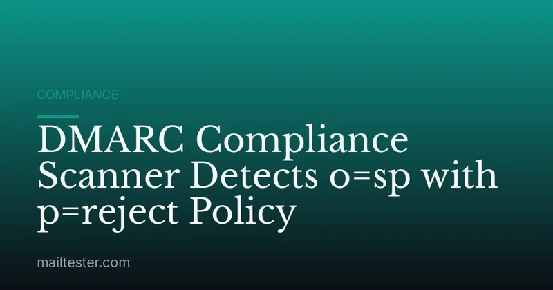 DMARC Compliance Scanner Detects o=sp with p=reject Policy