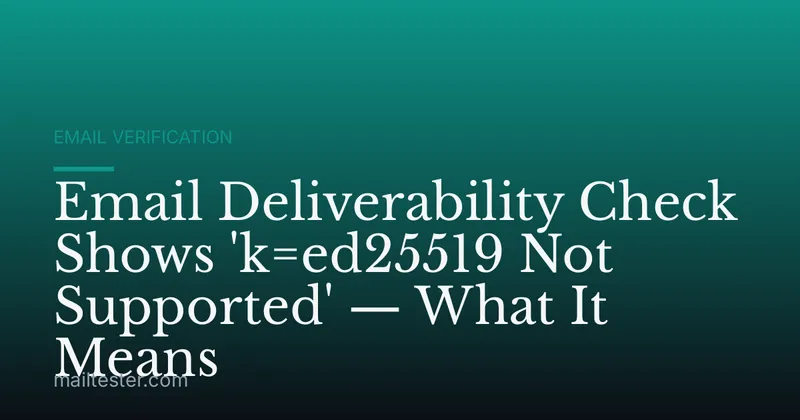 Email Deliverability Check Shows 'k=ed25519 Not Supported' — What It Means